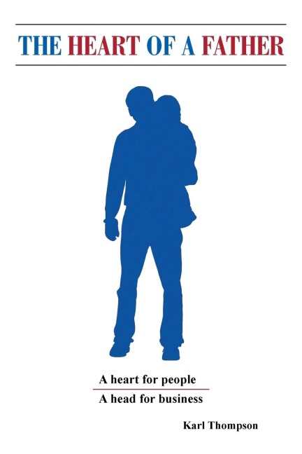 The Heart of a Father: A Head for Business and a Heart for People
