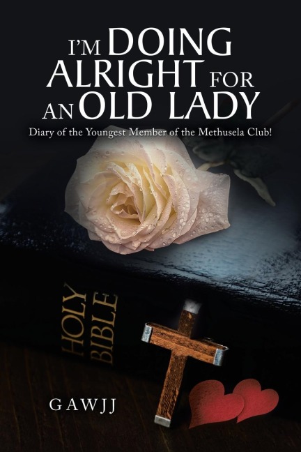 I'm Doing Alright for an Old Lady: Diary of the Youngest Member of the Methusela Club!