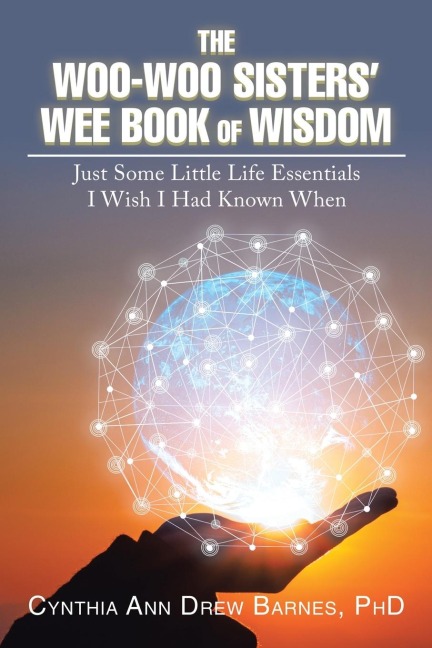 The Woo-Woo Sisters Wee Book of Wisdom: Just Some Little Life Essentials I Wish I Had Known When