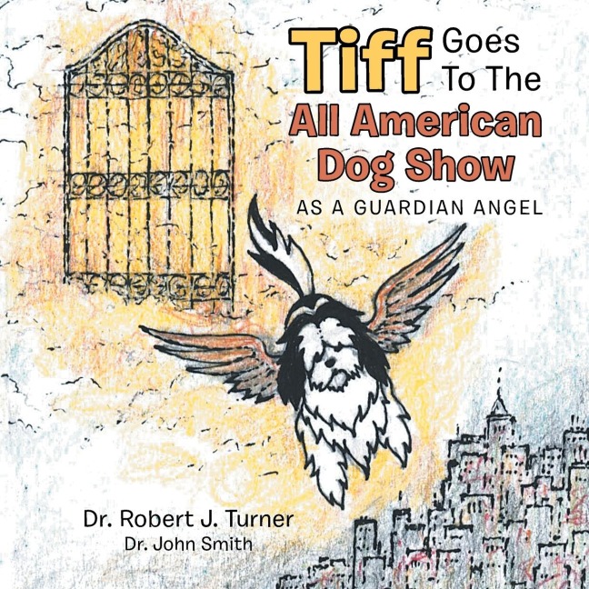Tiff Goes to the All  American Dog Show: As a Guardian Angel