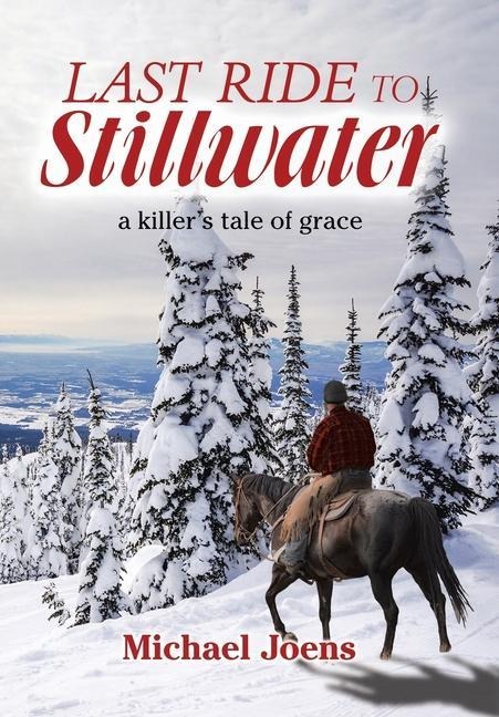 Last Ride to Stillwater: A Killers Tale of Grace