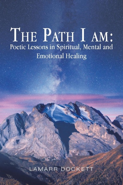 The Path I Am: Poetic Lessons in Spiritual, Mental and Emotional Healing
