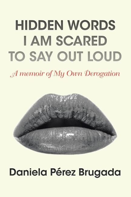 Hidden Words I Am Scared to Say out Loud: A Memoir of My Own Derogation