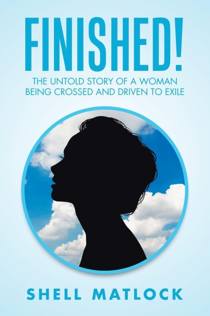Finished!: The Untold Story of a Woman Being Crossed and Driven to Exile