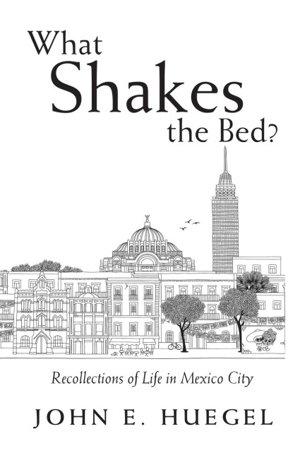 What Shakes the Bed?: Recollections of Life in Mexico City