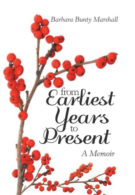 From Earliest Years to Present: A Memoir