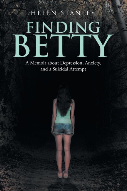 Finding Betty: A Memoir About Depression, Anxiety, and a Suicidal Attempt