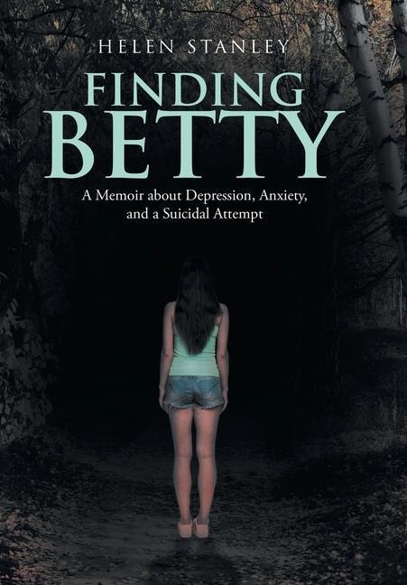 Finding Betty: A Memoir About Depression, Anxiety, and a Suicidal Attempt