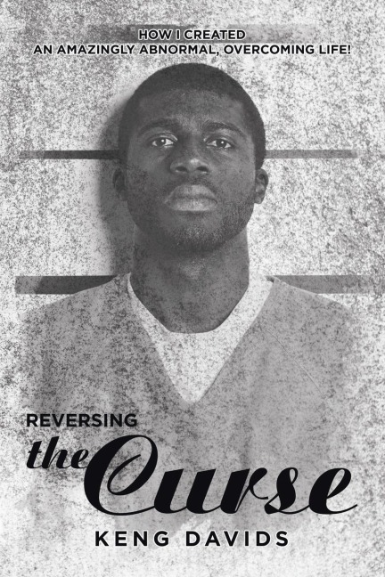 Reversing the Curse: How I Created an Amazingly Abnormal, Overcoming Life!