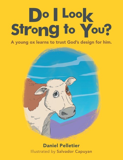 Do I Look Strong to You?: A Young Ox Learns to Trust Gods Design for Him.
