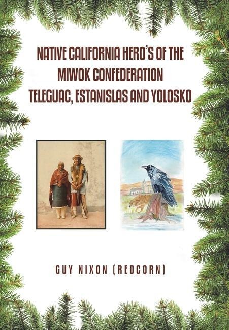 Native California Hero's of the Miwok Confederation Teleguac, Estanislas and Yolosko