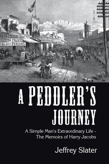 A Peddlers Journey: A Simple Mans Extraordinary Life - the Memoirs of Harry Jacobs