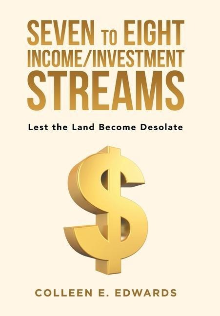 Seven to Eight Income/Investment Streams: Lest the Land Become Desolate