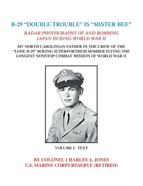 B-29 Double Trouble Is Mister Bee: Radar Photography of and Bombing Japan During World War Ii My North Carolinian Father in the Crew of the Lone B-29 Boeing Superfortress Bomber Flying  the Longest Nonstop Combat Mission of World War Ii Volume One: