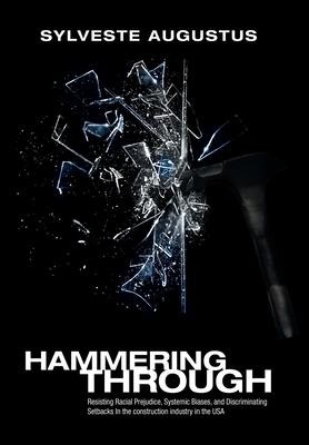 Hammering Through: Resisting Racial Prejudice, Systemic Biases, and Discriminating Setbacks in the Construction Industry in the Usa