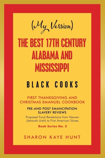 (My Version)   the Best 17Th Century Alabama and Mississippi  Black Cooks: First Thanksgiving and Christmas Emanuel Cookbook