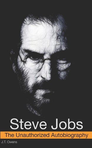 Steve Jobs The Unauthorized Autobiography