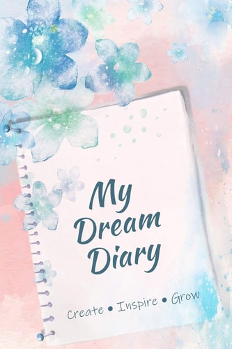 My Dream Diary Create, Inspire, Grow