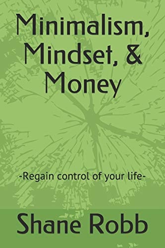 Minimalism, Mindset, and Money -Regain Control of Your Life-