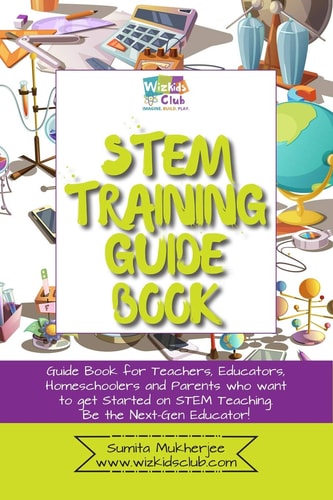 STEM Training Guide Book Guide Book for Teachers, Educators, Homeschoolers and Parents who Want to Get Started on STEM Teaching