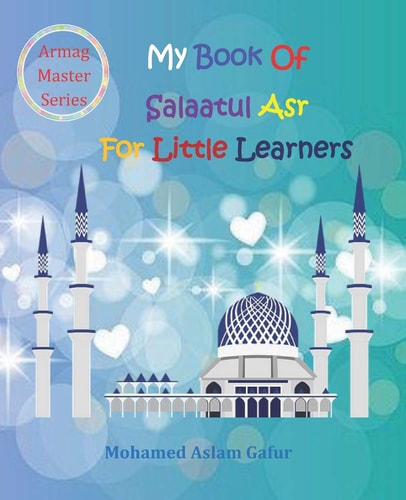 My Book of Salaatul Asr For Little Learners 6 Years +