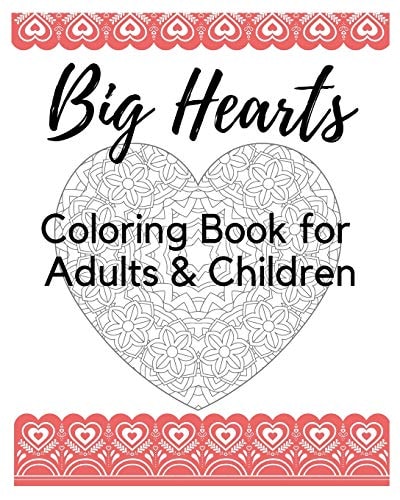 Big Hearts Coloring Book for Adults & Children 61 Beautiful Heart Designs, Heart Mandalas, and Heart Decorations to Color - a Love Coloring Book for Your Soul