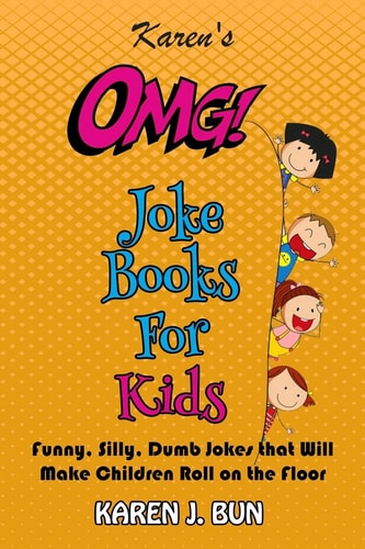 Karen's OMG Joke Books For Kids Funny, Silly, Dumb Jokes that Will Make Children Roll on the Floor Laughing