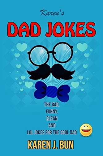 Karen's Dad Jokes The Bad, Funny, Clean And LOL Jokes For The Cool Dad