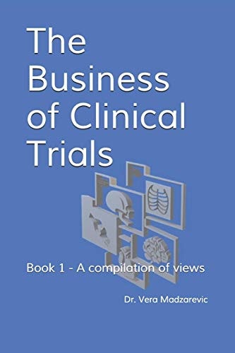 The Business of Clinical Trials Book 1 - a Compilation of Views