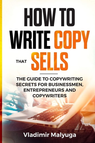 How to Write Copy That Sells The Copywriting Secrets to Help You Promote Your Products and Services