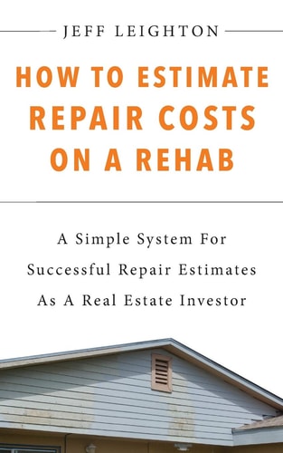 How To Estimate Repair Costs On A Rehab A Simple System For Successful Repair Estimates As A Real Estate Investor