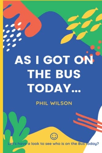 As I Got on the Bus Today... Let's Have a Look to See Who Is on the Bus Today?