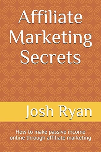 Affiliate Marketing Secrets How to Make Passive Income Online Through Affiliate Marketing