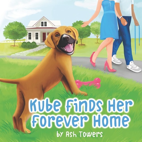 Kube Finds Her Forever Home An Illustrated Story To Teach Your Little One The Importance Of Animal Adoption