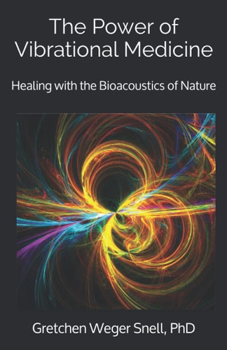 The Power of Vibrational Medicine Healing with the Bioacoustics of Nature