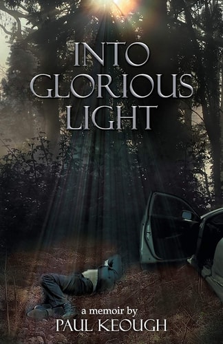 Into Glorious Light My Memoir of Converting from Exhausted Atheist to Joyful Christian