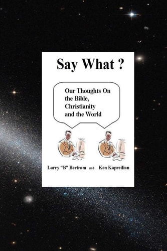 "Say What?" Our Thoughts On Christianity, The Bible and The World
