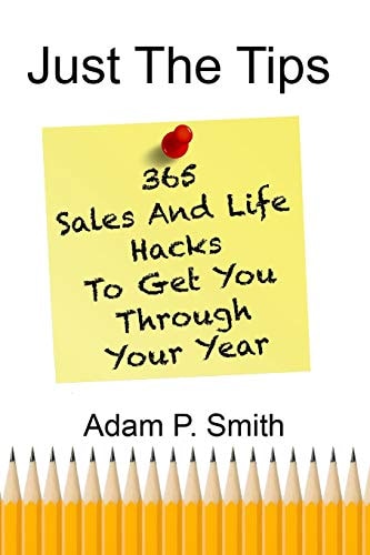 Just the Tips 365 Sales and Life Hacks to Get You Through Your Year