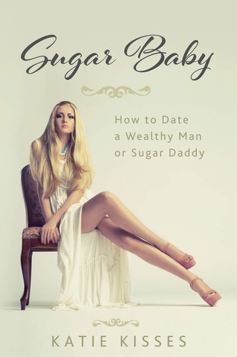 Sugar Baby How to Date a Wealthy Man Or Sugar Daddy