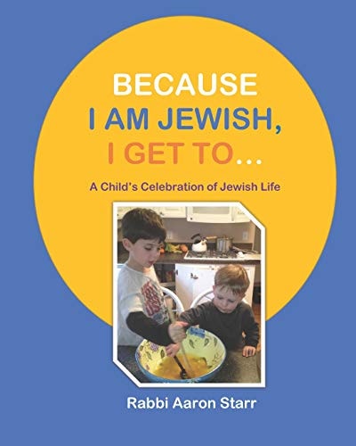 Because I Am Jewish, I Get To... A Child's Celebration of Jewish Life