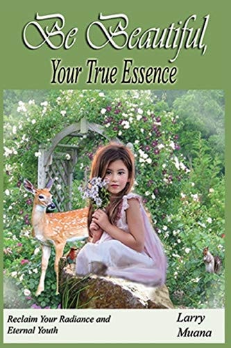 Be Beautiful Your True Essence Reclaim Your Radiance And Eternal Youth