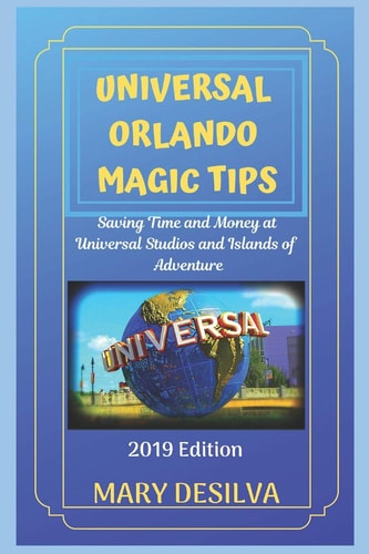 Universal Orlando Magic Tips 2019 Saving Time and Money at Universal Studios and Islands of Adventure