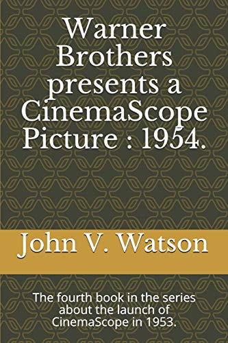 Warner Brothers Presents a Cinemascope Picture 1954. : the Fourth Book in the Series about the Launch of Cinemascope In 1953