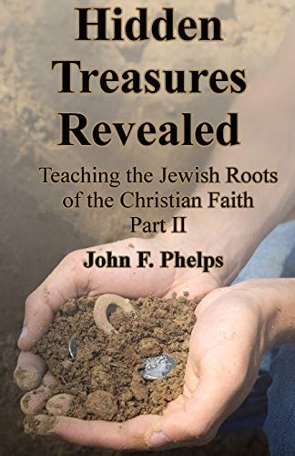 Hidden Treasures Revealed Teaching the Jewish Roots Of the Christian Faith Part 2