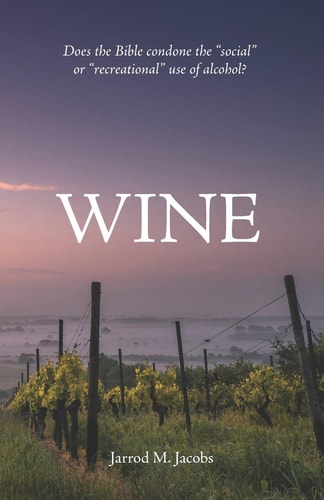 Wine Does the Bible Condone the Social Or Recreational Use of Alcohol?