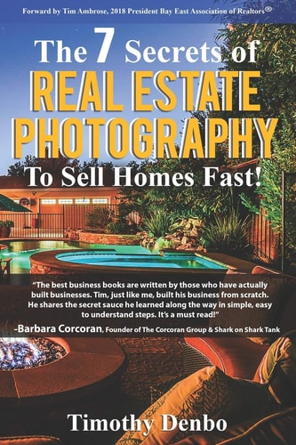 The 7 Secrets of Real Estate Photography to Sell Homes Fast! Are The Wrong Photos Losing You Money? Learn The 7 Secrets of How Top Producers Turn One Listing Into Three Deals!