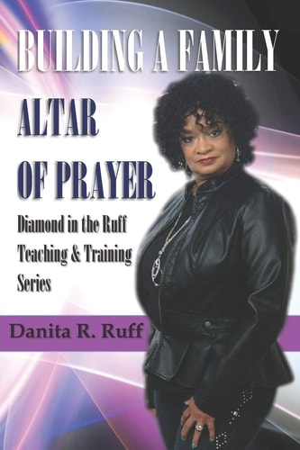 Building a Family Altar of Prayer Diamond in the Ruff Teaching and Training Series Volume 1