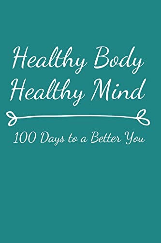 Healthy Body Healthy Mind 100 Days to a Better You