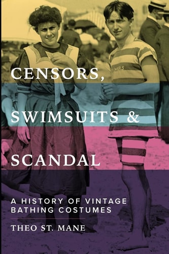 Censors, Swimsuits & Scandal A History of Vintage Bathing Costumes