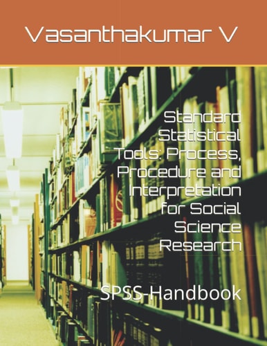 Standard Statistical Tools: Process, Procedure and Interpretation for Social Science Research SPSS-Handbook